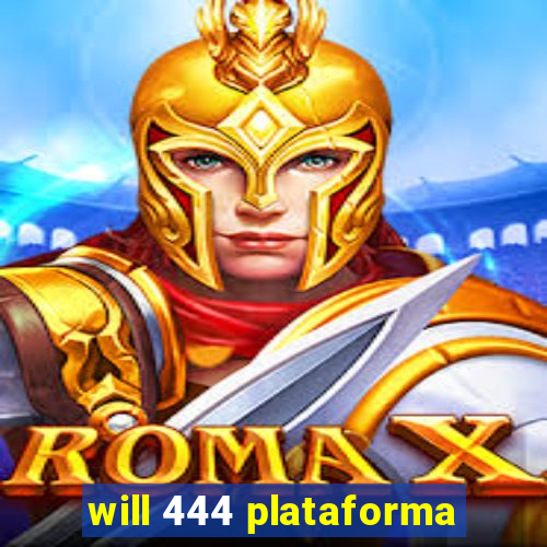 will 444 plataforma